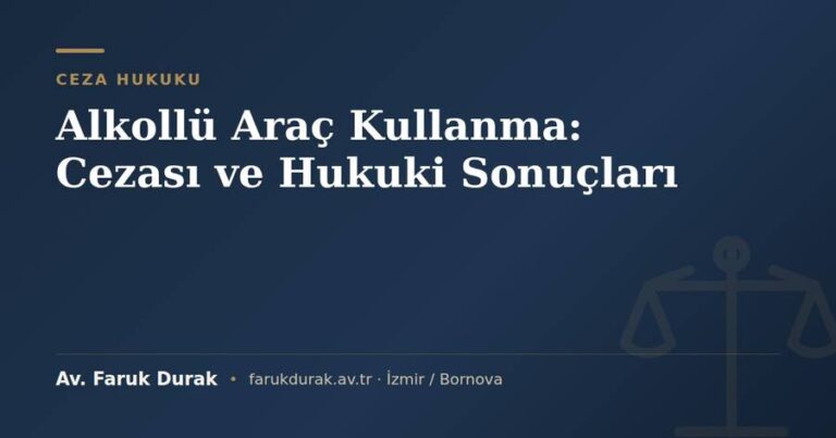 Alkollü araç kullanma cezası ve hukuki sonuçları konulu blog yazısı kapak görseli - Av. Faruk Durak