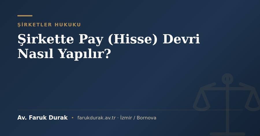 Şirkette pay (hisse) devri nasıl yapılır konulu blog yazısı kapak görseli - Av. Faruk Durak