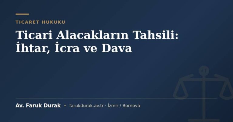 Ticari alacakların tahsili (ihtar, icra, dava) konulu blog yazısı kapak görseli - Av. Faruk Durak