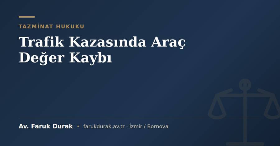 Trafik kazasında araç değer kaybı konulu blog yazısı kapak görseli - Av. Faruk Durak